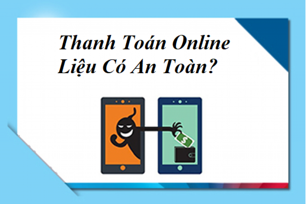 Thanh Toán Trực Tuyến Khi Mua Hàng Online Có An Toàn Không?